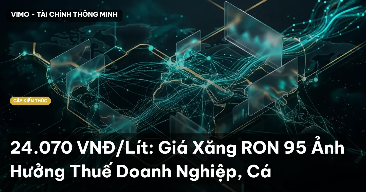 24.070 VNĐ/Lít: Giá Xăng RON 95 Ảnh Hưởng Thuế Doanh Nghiệp, Cá