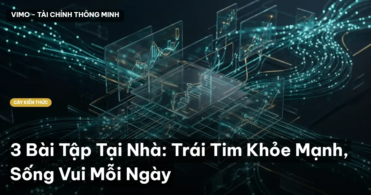 3 Bài Tập Tại Nhà: Trái Tim Khỏe Mạnh, Sống Vui Mỗi Ngày