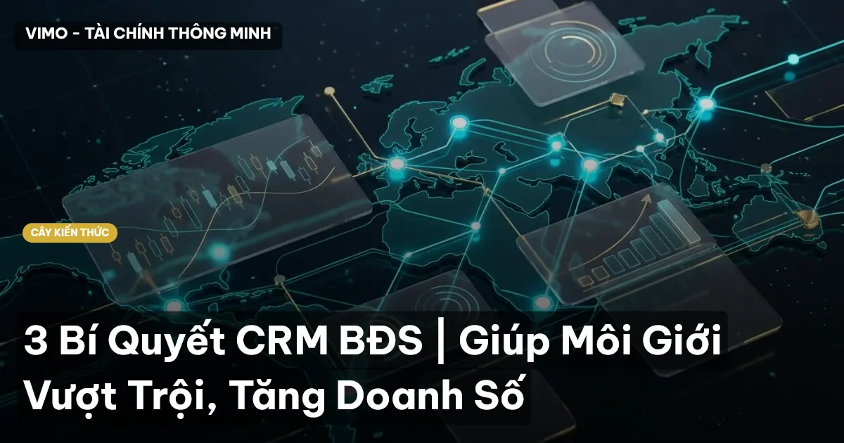 3 Bí Quyết CRM BĐS | Giúp Môi Giới Vượt Trội, Tăng Doanh Số