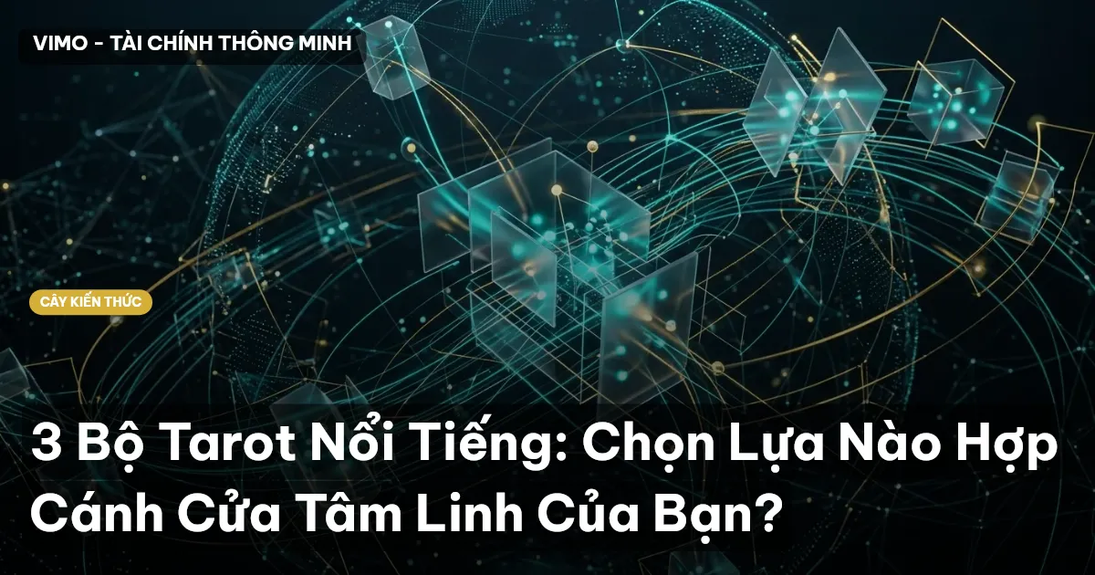 3 Bộ Tarot Nổi Tiếng: Chọn Lựa Nào Hợp Cánh Cửa Tâm Linh Của Bạn?