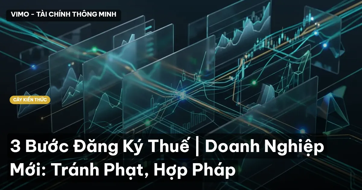 3 Bước Đăng Ký Thuế | Doanh Nghiệp Mới: Tránh Phạt, Hợp Pháp