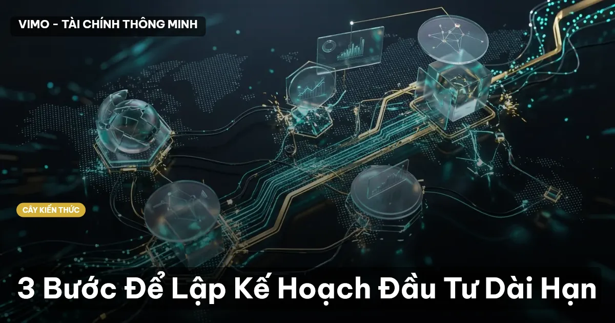 3 Bước Để Lập Kế Hoạch Đầu Tư Dài Hạn