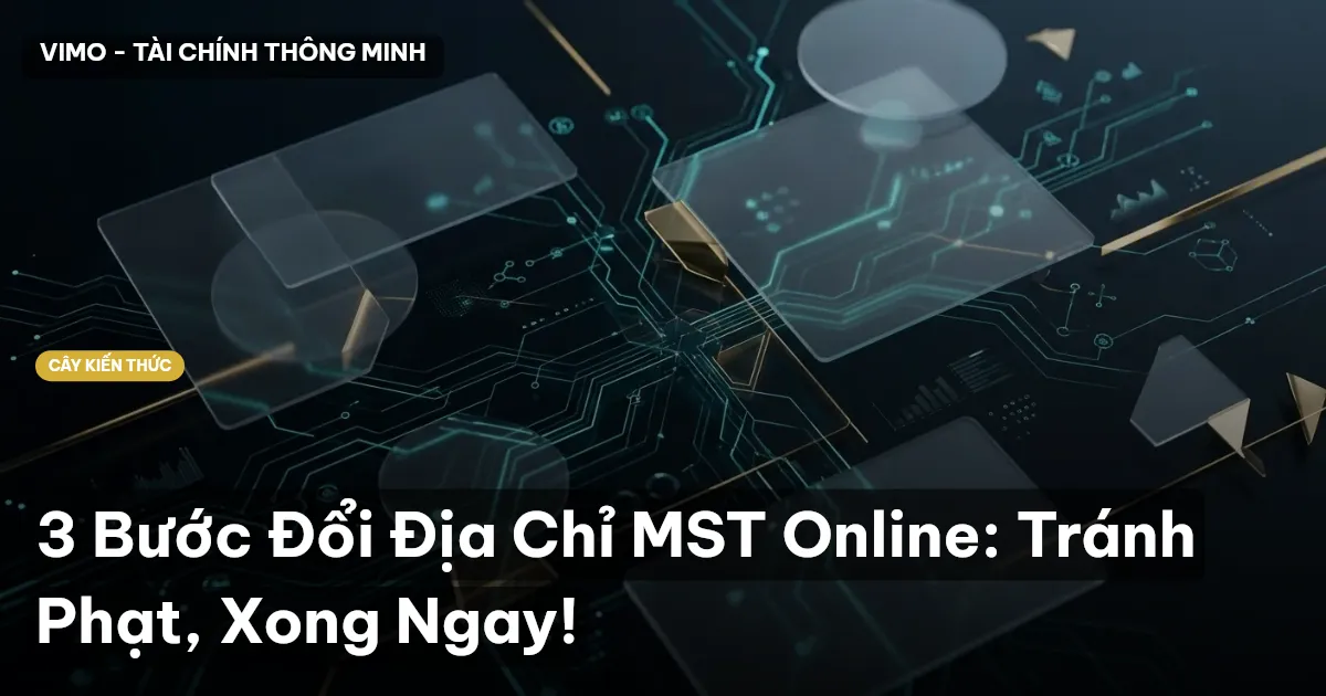 3 Bước Đổi Địa Chỉ MST Online: Tránh Phạt, Xong Ngay!