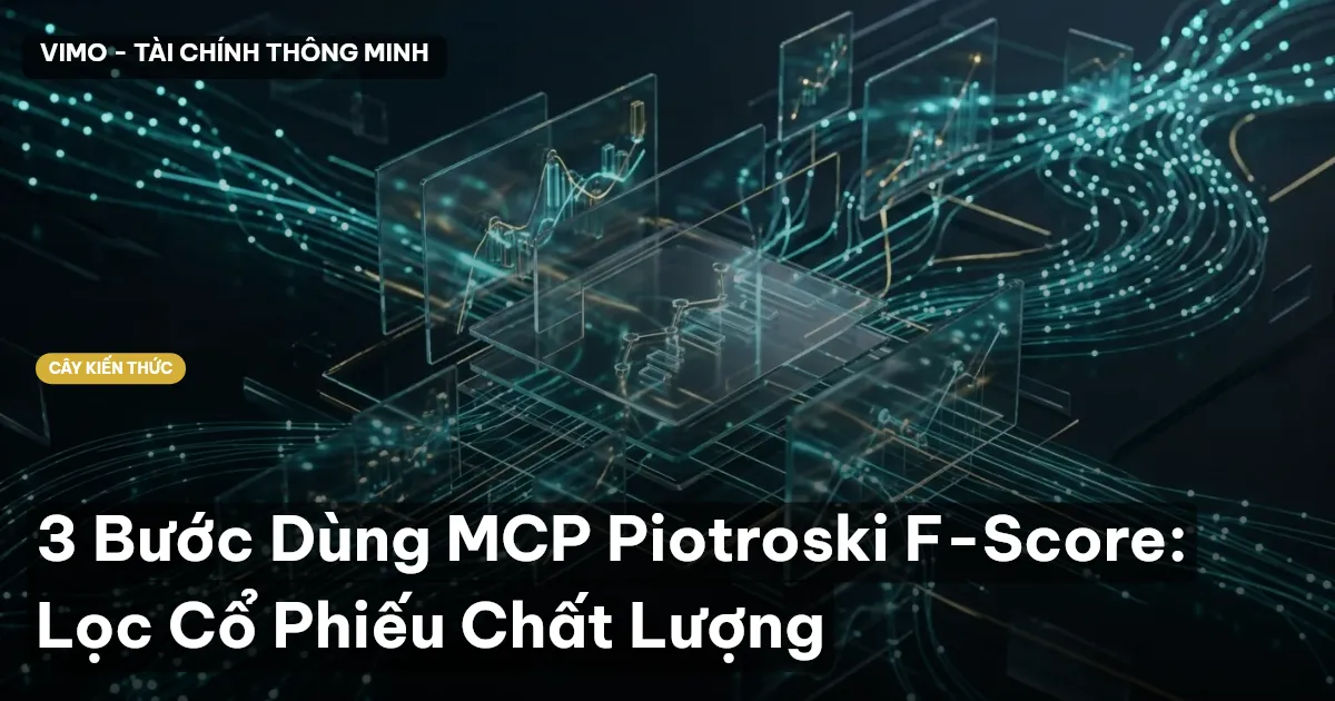 3 Bước Dùng MCP Piotroski F-Score: Lọc Cổ Phiếu Chất Lượng