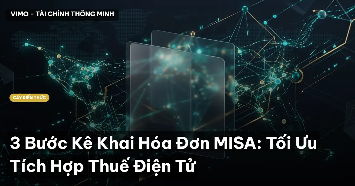3 Bước Kê Khai Hóa Đơn MISA: Tối Ưu Tích Hợp Thuế Điện Tử