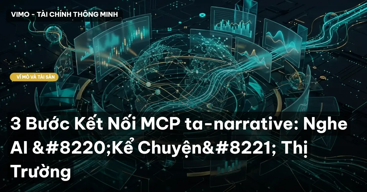 3 Bước Kết Nối MCP ta-narrative: Nghe AI “Kể Chuyện” Thị Trường