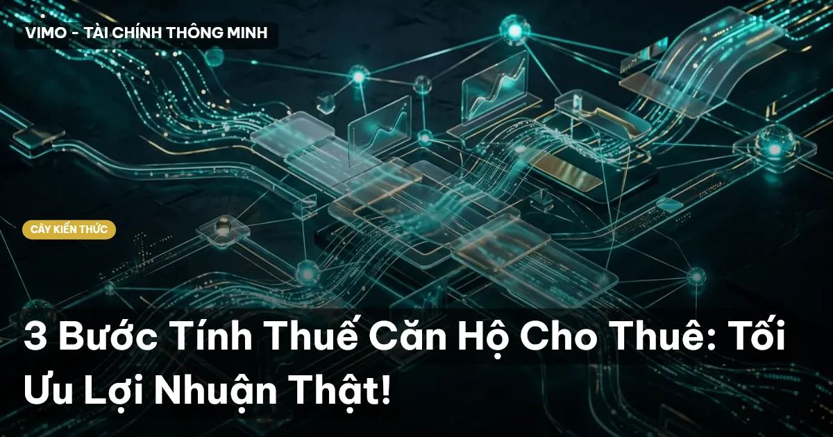 3 Bước Tính Thuế Căn Hộ Cho Thuê: Tối Ưu Lợi Nhuận Thật!