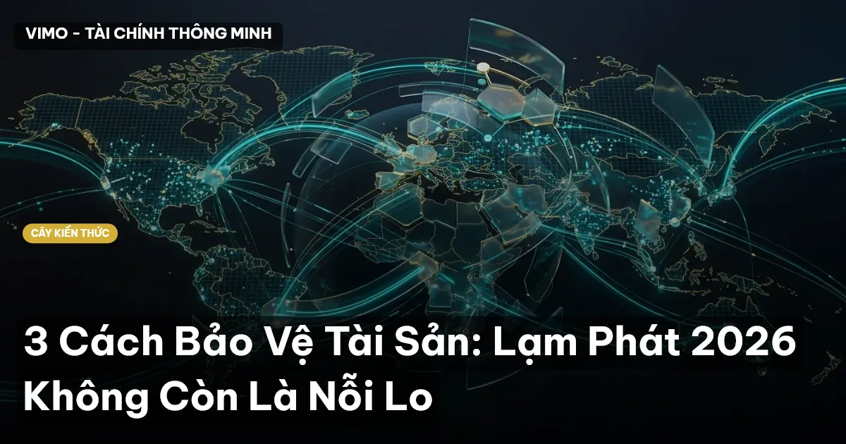 3 Cách Bảo Vệ Tài Sản: Lạm Phát 2026 Không Còn Là Nỗi Lo