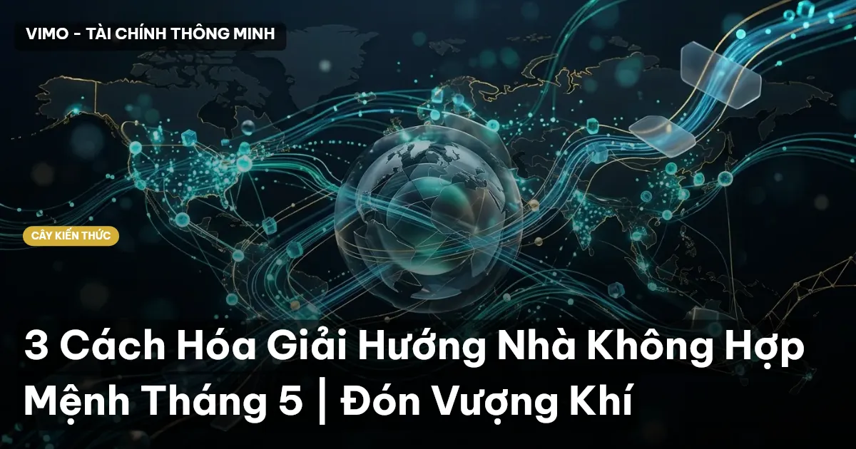 3 Cách Hóa Giải Hướng Nhà Không Hợp Mệnh Tháng 5 | Đón Vượng Khí