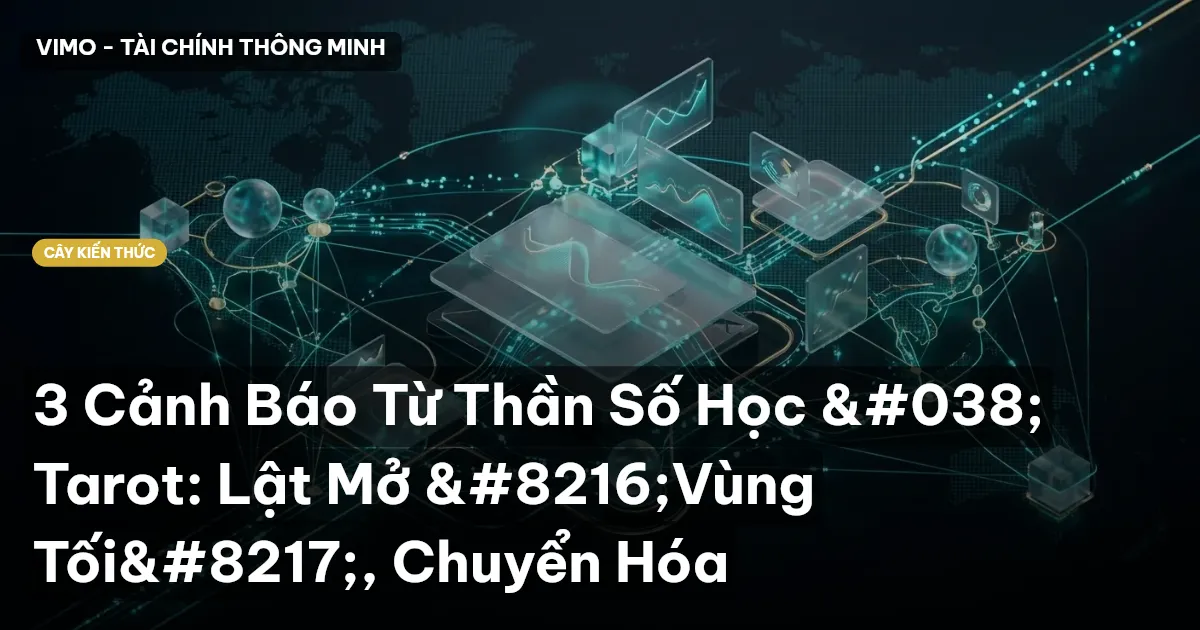 3 Cảnh Báo Từ Thần Số Học & Tarot: Lật Mở ‘Vùng Tối’, Chuyển Hóa