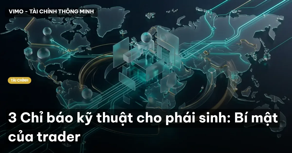 3 Chỉ báo kỹ thuật cho phái sinh: Bí mật của trader