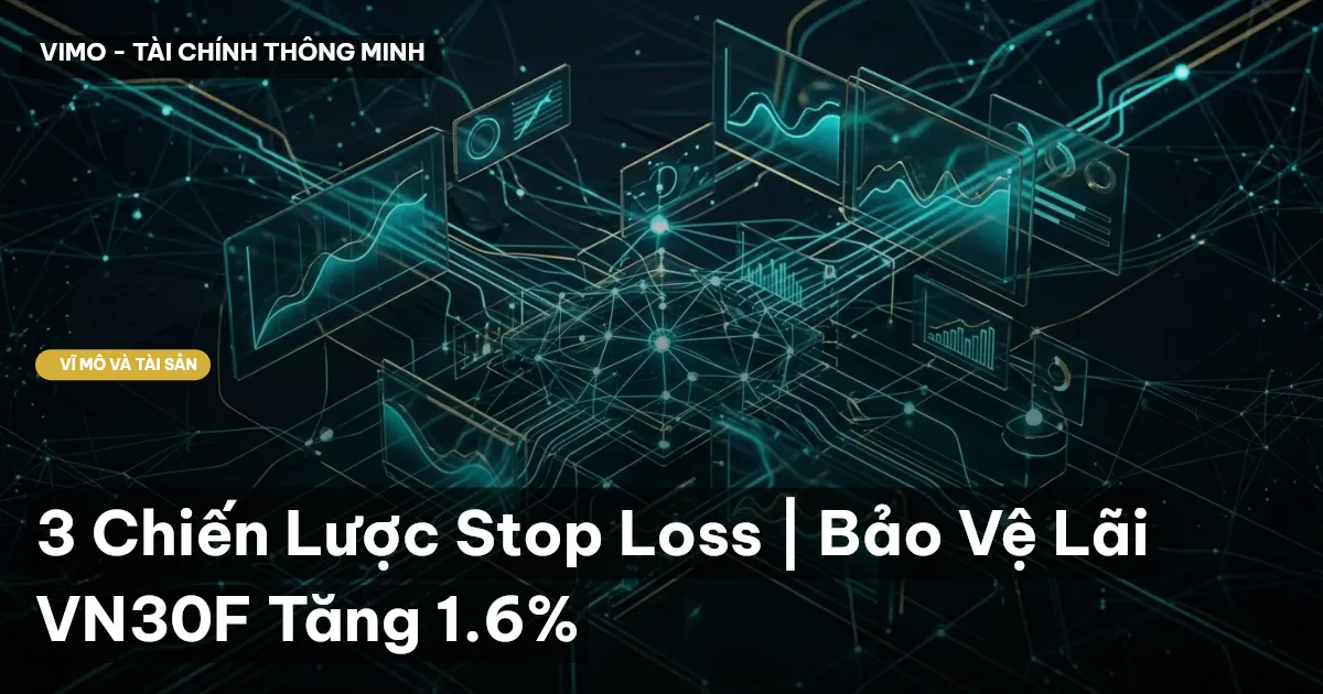3 Chiến Lược Stop Loss | Bảo Vệ Lãi VN30F Tăng 1.6%
