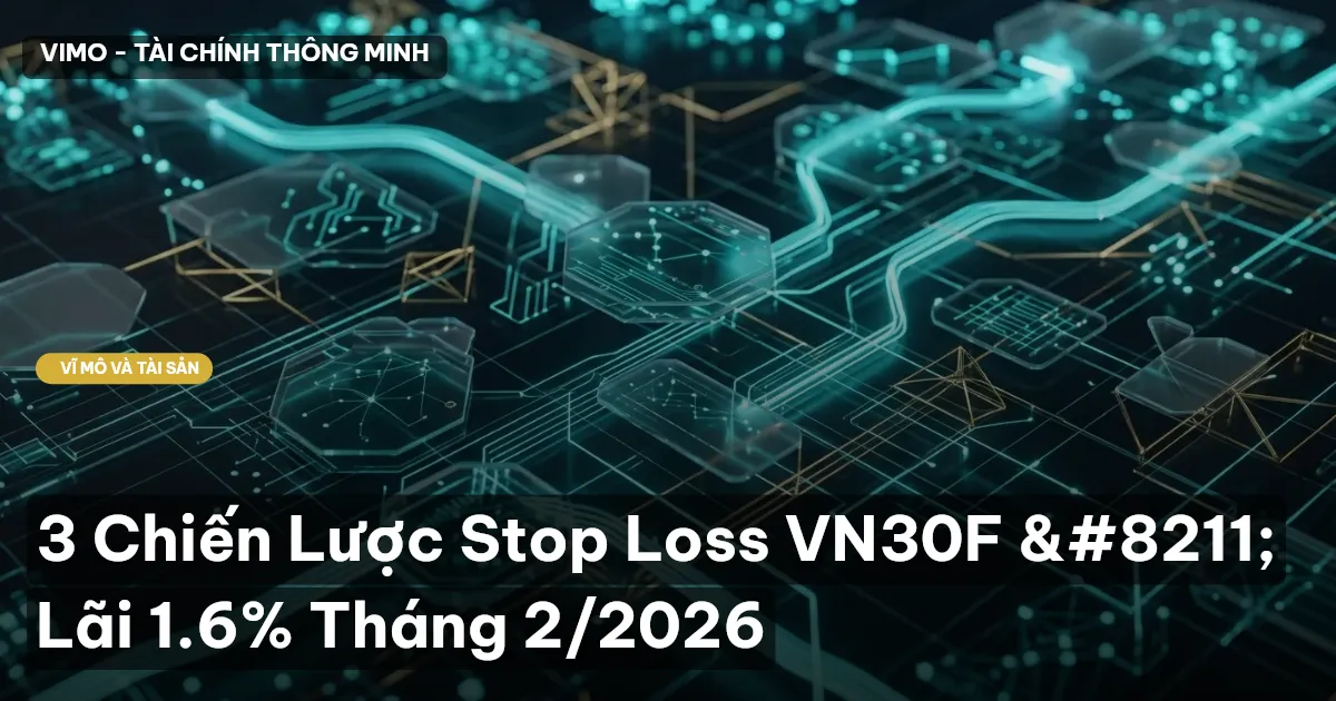 3 Chiến Lược Stop Loss VN30F – Lãi 1.6% Tháng 2/2026