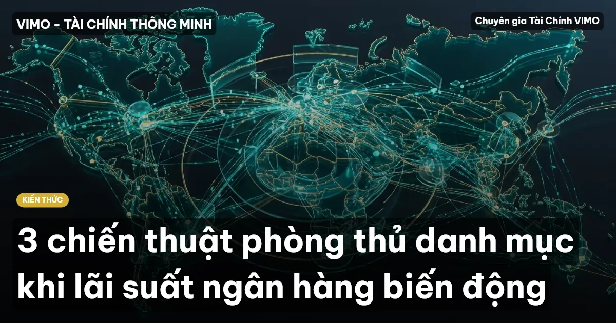 3 chiến thuật phòng thủ danh mục khi lãi suất ngân hàng biến động