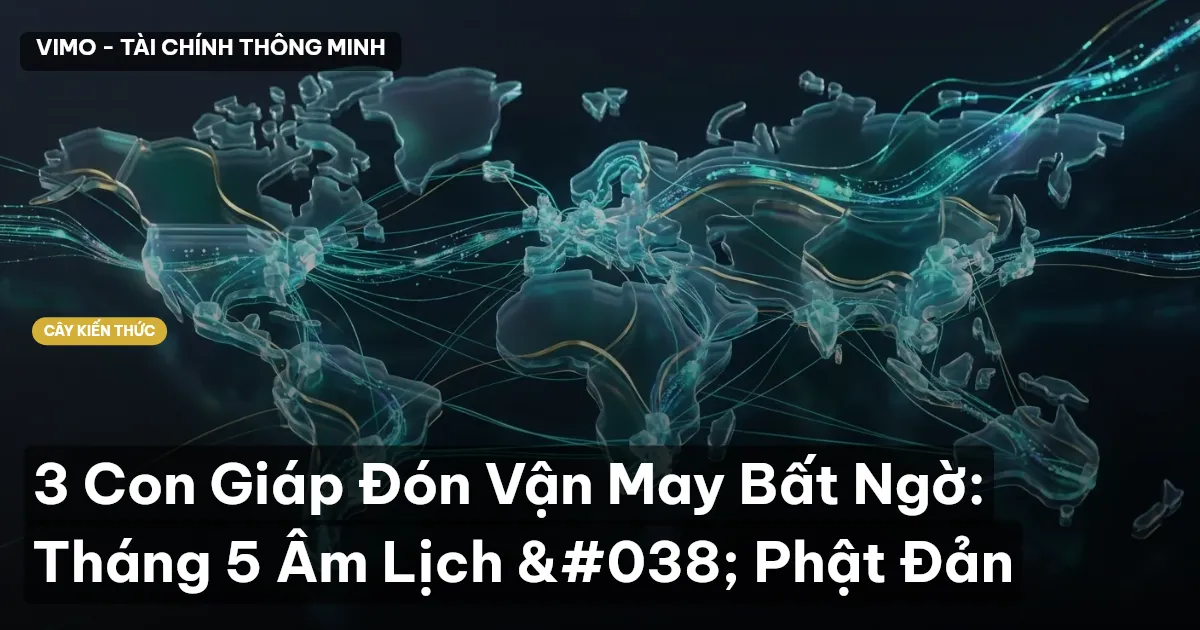 3 Con Giáp Đón Vận May Bất Ngờ: Tháng 5 Âm Lịch & Phật Đản