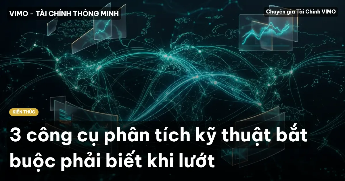 3 công cụ phân tích kỹ thuật bắt buộc phải biết khi lướt