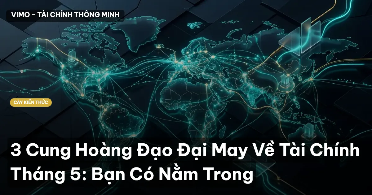 3 Cung Hoàng Đạo Đại May Về Tài Chính Tháng 5: Bạn Có Nằm Trong