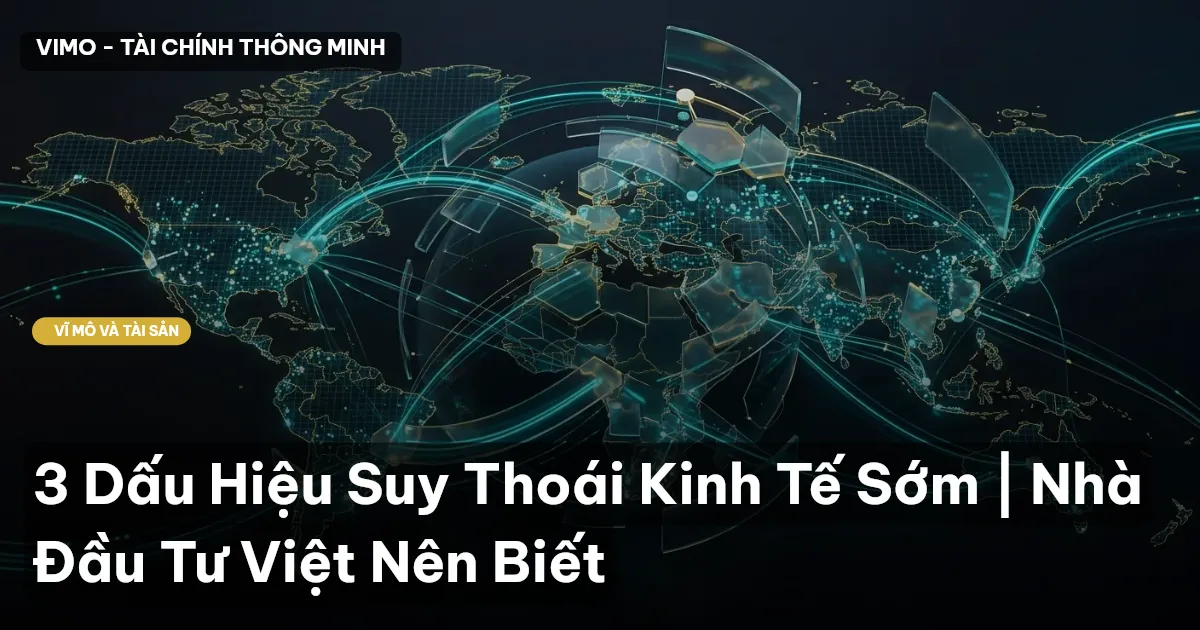 3 Dấu Hiệu Suy Thoái Kinh Tế Sớm | Nhà Đầu Tư Việt Nên Biết