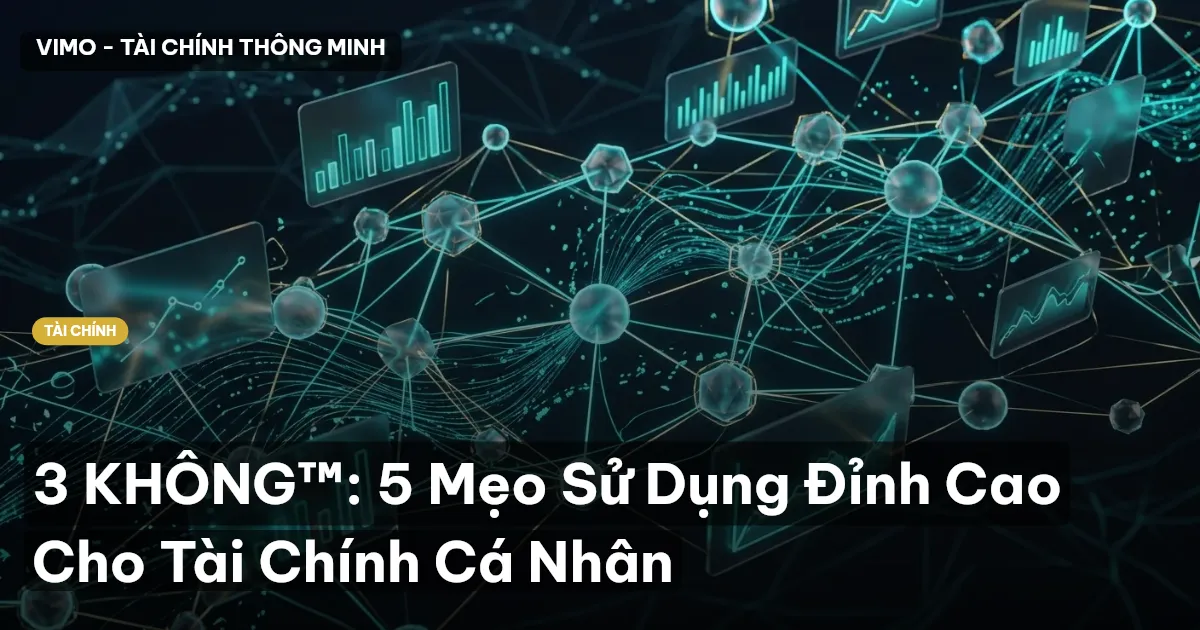 3 KHÔNG™: 5 Mẹo Sử Dụng Đỉnh Cao Cho Tài Chính Cá Nhân