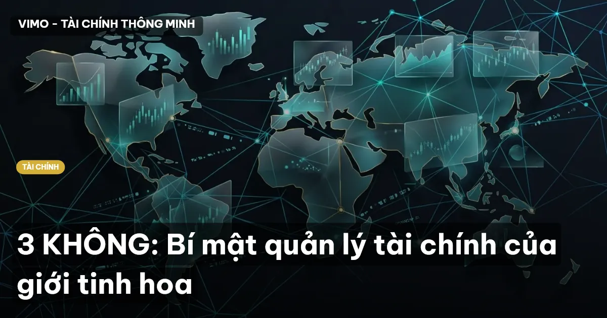 3 KHÔNG: Bí mật quản lý tài chính của giới tinh hoa