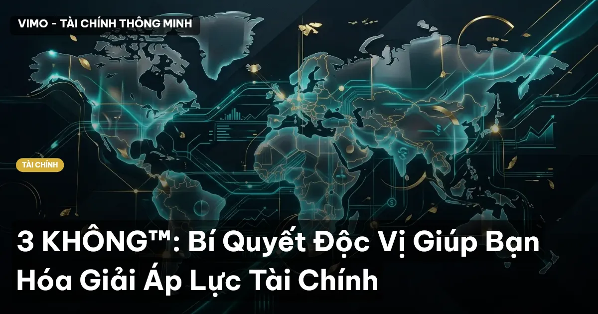 3 KHÔNG™: Bí Quyết Độc Vị Giúp Bạn Hóa Giải Áp Lực Tài Chính