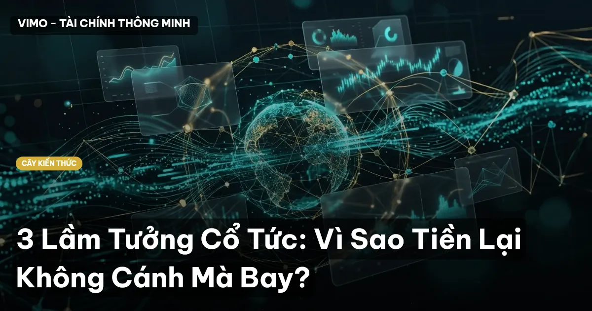 3 Lầm Tưởng Cổ Tức: Vì Sao Tiền Lại Không Cánh Mà Bay?