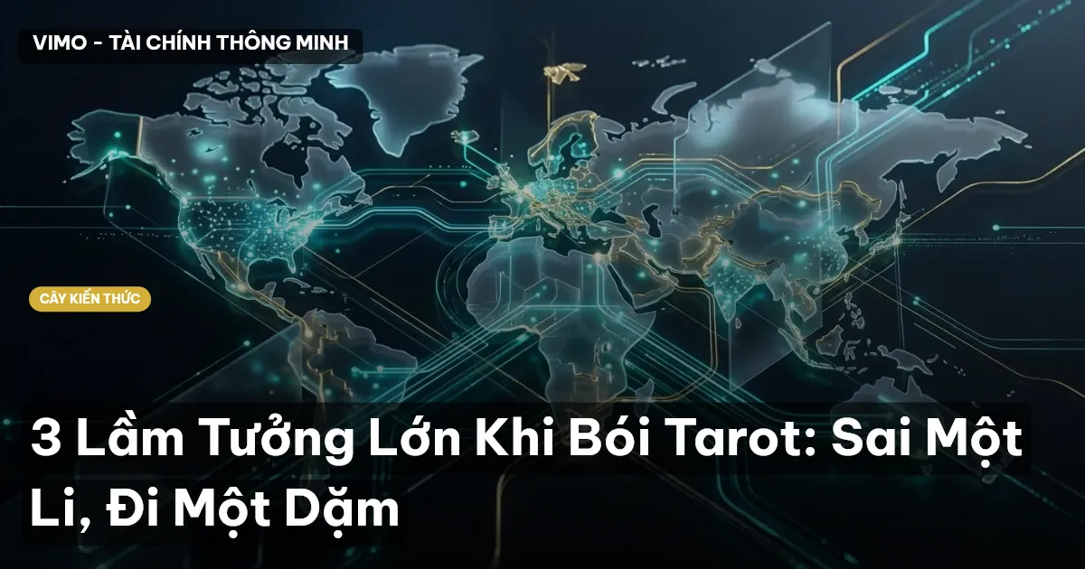 3 Lầm Tưởng Lớn Khi Bói Tarot: Sai Một Li, Đi Một Dặm