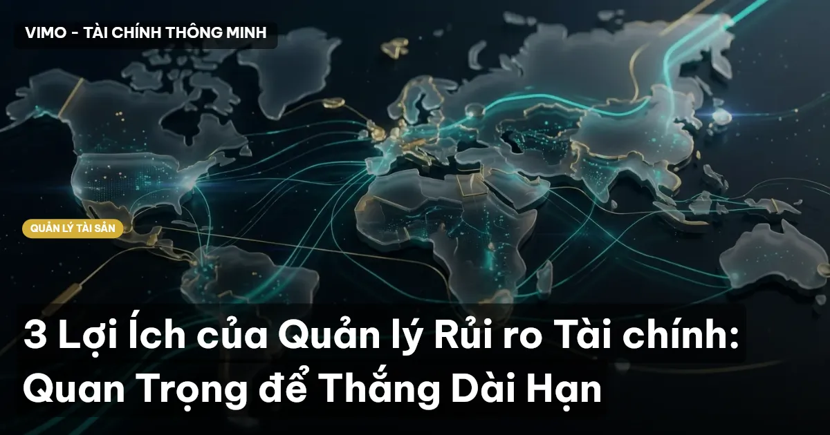 3 Lợi Ích của Quản lý Rủi ro Tài chính: Quan Trọng để Thắng Dài Hạn