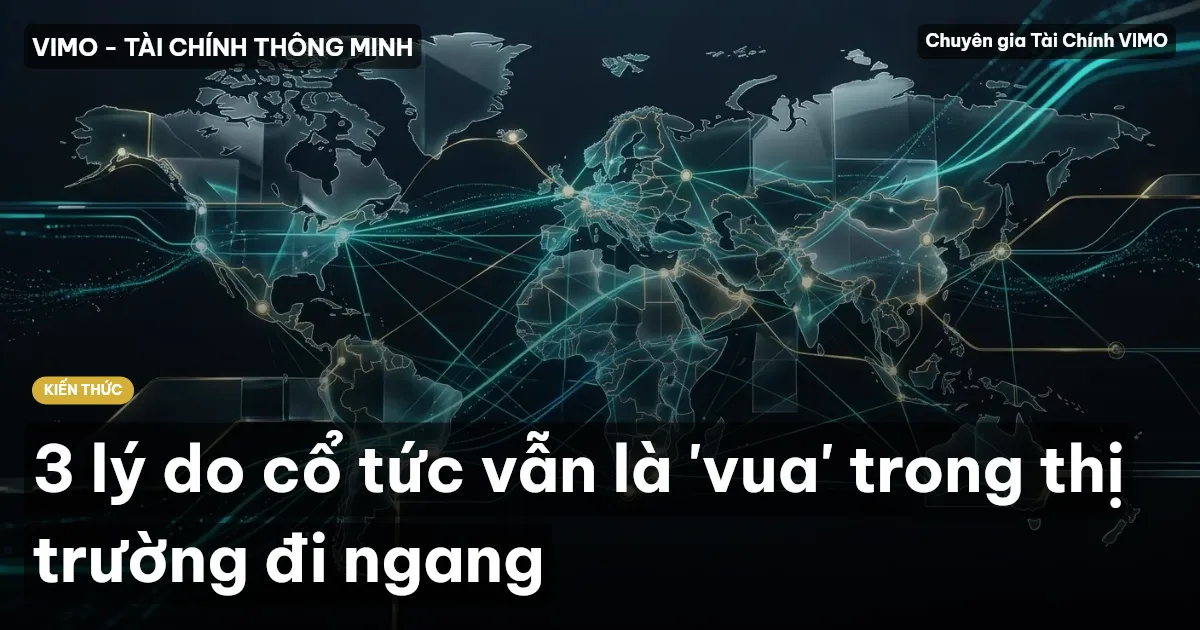 3 lý do cổ tức vẫn là 'vua' trong thị trường đi ngang