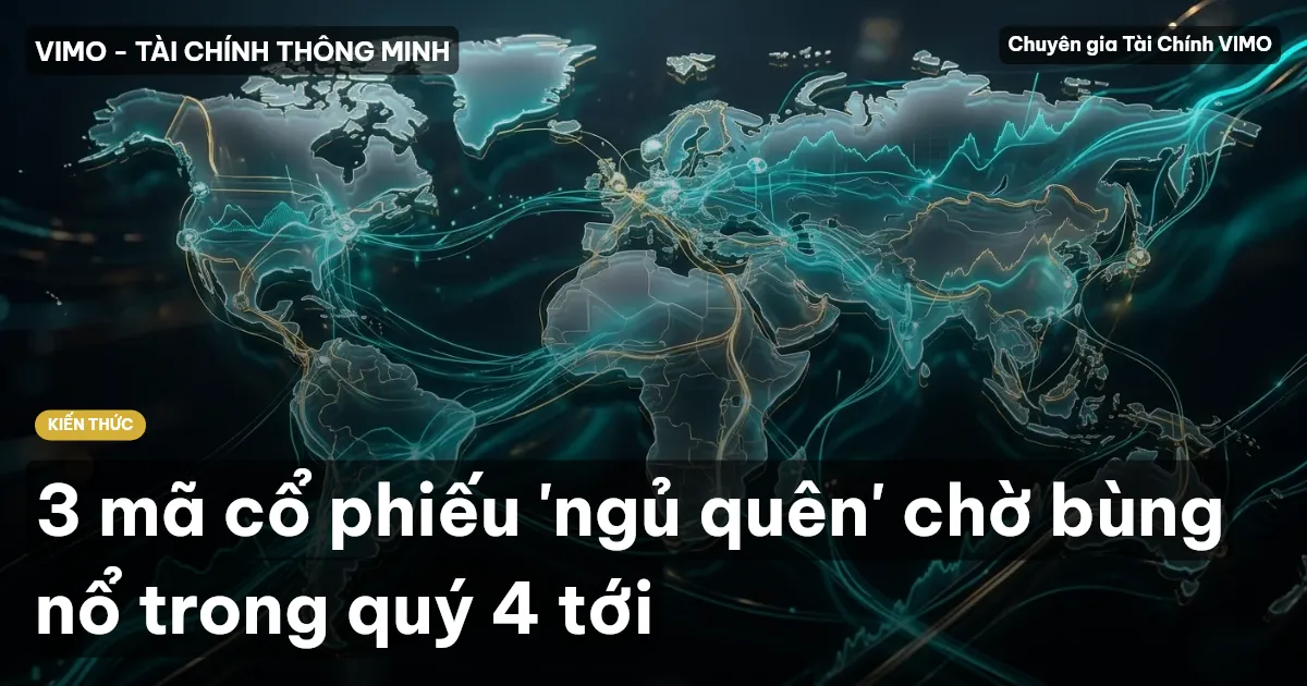 3 mã cổ phiếu 'ngủ quên' chờ bùng nổ trong quý 4 tới