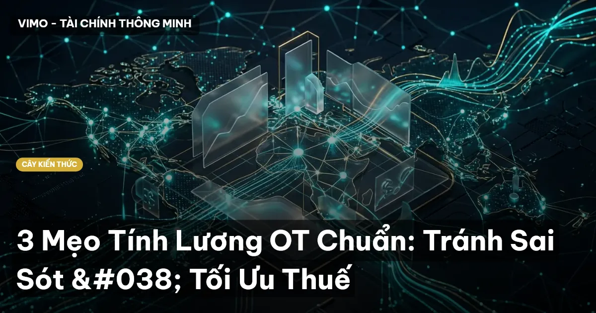 3 Mẹo Tính Lương OT Chuẩn: Tránh Sai Sót & Tối Ưu Thuế