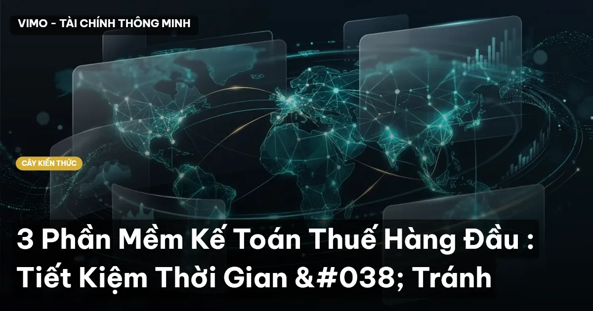 3 Phần Mềm Kế Toán Thuế Hàng Đầu : Tiết Kiệm Thời Gian & Tránh