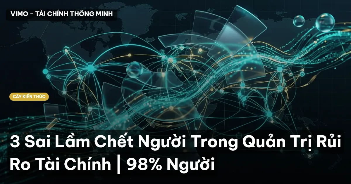 3 Sai Lầm Chết Người Trong Quản Trị Rủi Ro Tài Chính | 98% Người