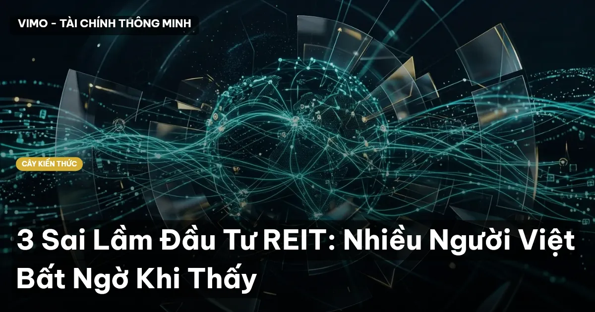 3 Sai Lầm Đầu Tư REIT: Nhiều Người Việt Bất Ngờ Khi Thấy