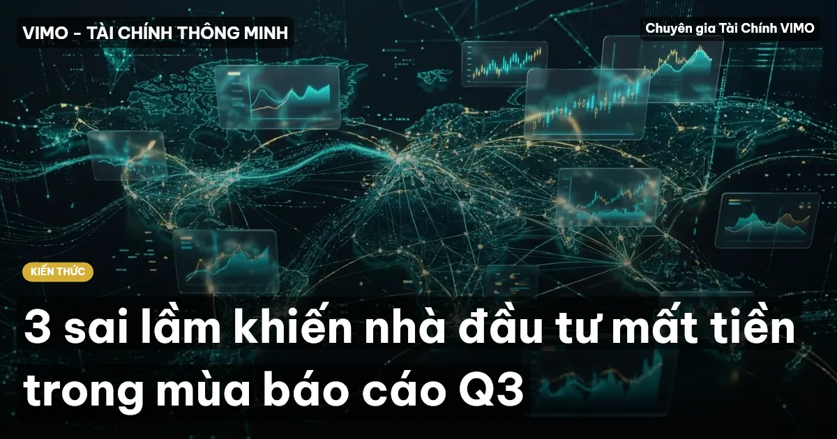 3 sai lầm khiến nhà đầu tư mất tiền trong mùa báo cáo Q3