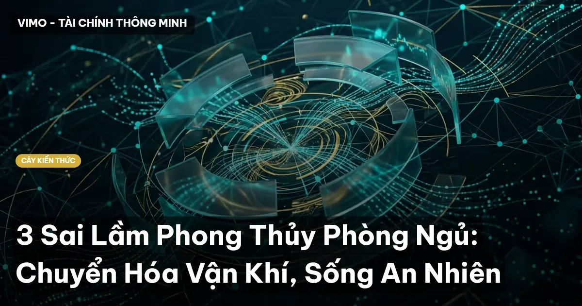 3 Sai Lầm Phong Thủy Phòng Ngủ: Chuyển Hóa Vận Khí, Sống An Nhiên
