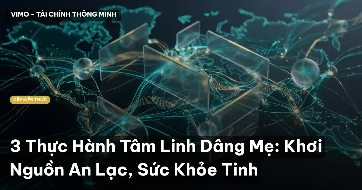 3 Thực Hành Tâm Linh Dâng Mẹ: Khơi Nguồn An Lạc, Sức Khỏe Tinh