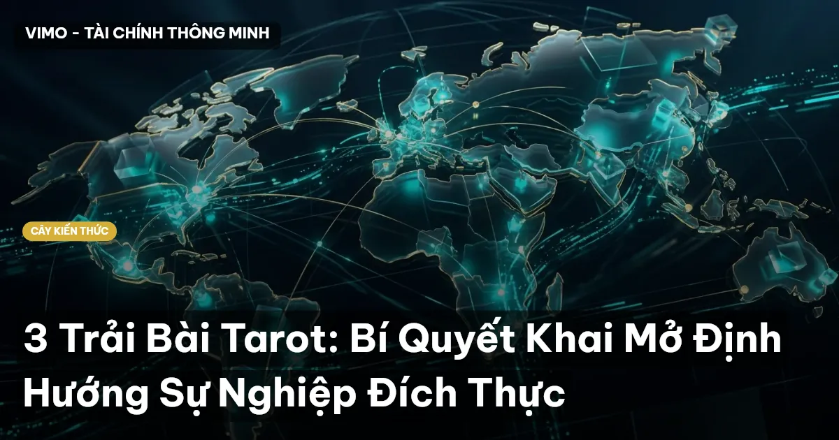 3 Trải Bài Tarot: Bí Quyết Khai Mở Định Hướng Sự Nghiệp Đích Thực
