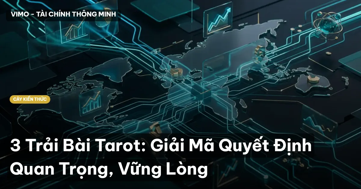 3 Trải Bài Tarot: Giải Mã Quyết Định Quan Trọng, Vững Lòng