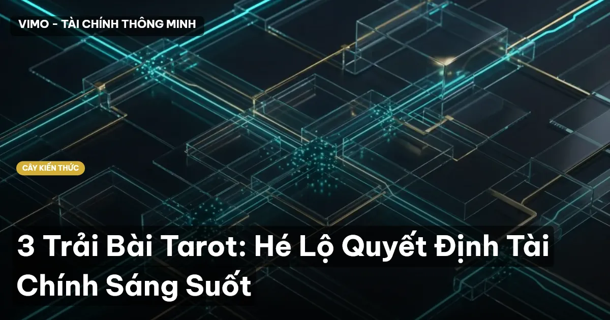 3 Trải Bài Tarot: Hé Lộ Quyết Định Tài Chính Sáng Suốt