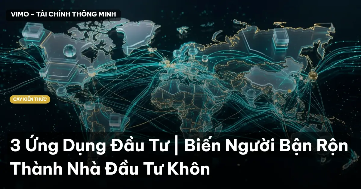 3 Ứng Dụng Đầu Tư | Biến Người Bận Rộn Thành Nhà Đầu Tư Khôn