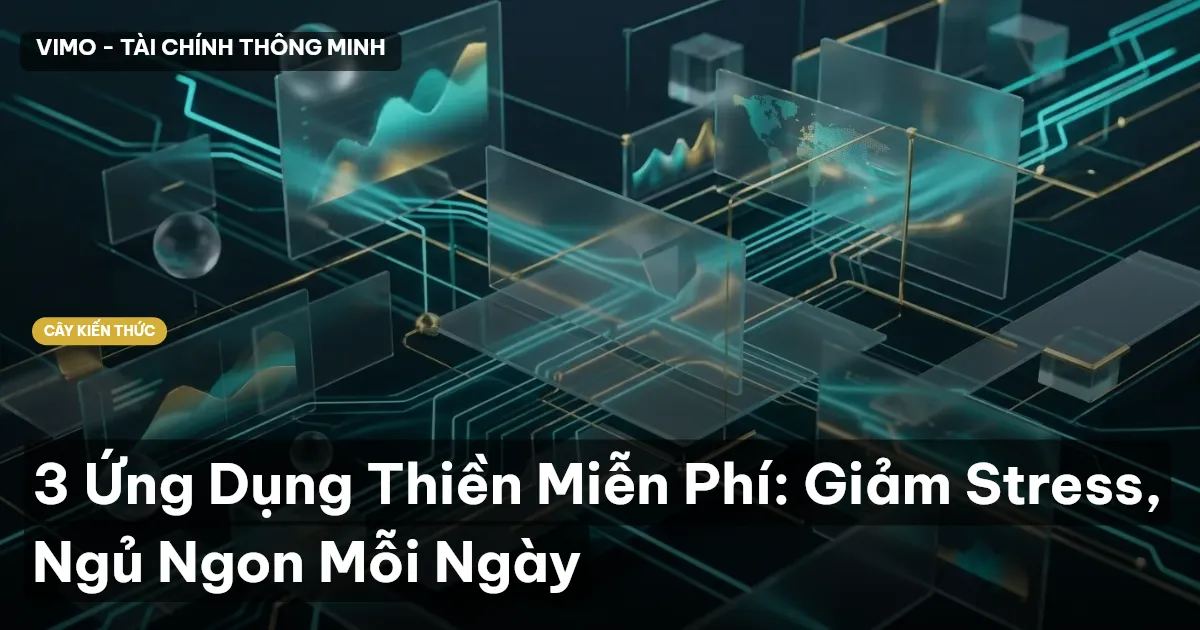 3 Ứng Dụng Thiền Miễn Phí: Giảm Stress, Ngủ Ngon Mỗi Ngày