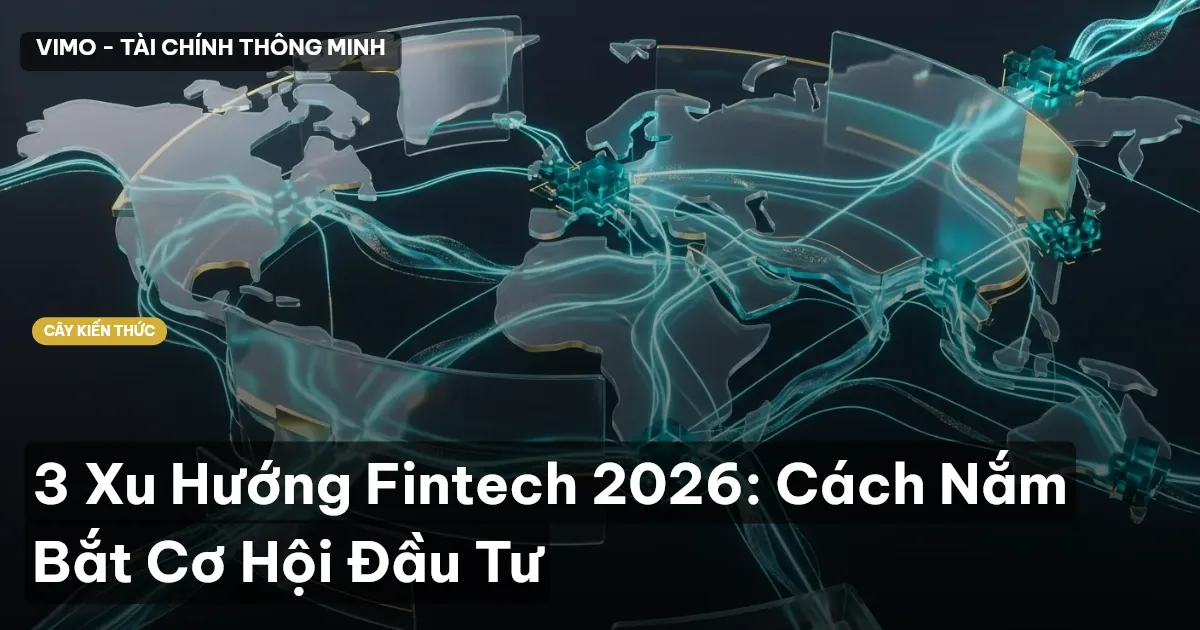 3 Xu Hướng Fintech 2026: Cách Nắm Bắt Cơ Hội Đầu Tư