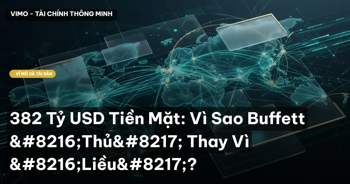 382 Tỷ USD Tiền Mặt: Vì Sao Buffett ‘Thủ’ Thay Vì ‘Liều’?