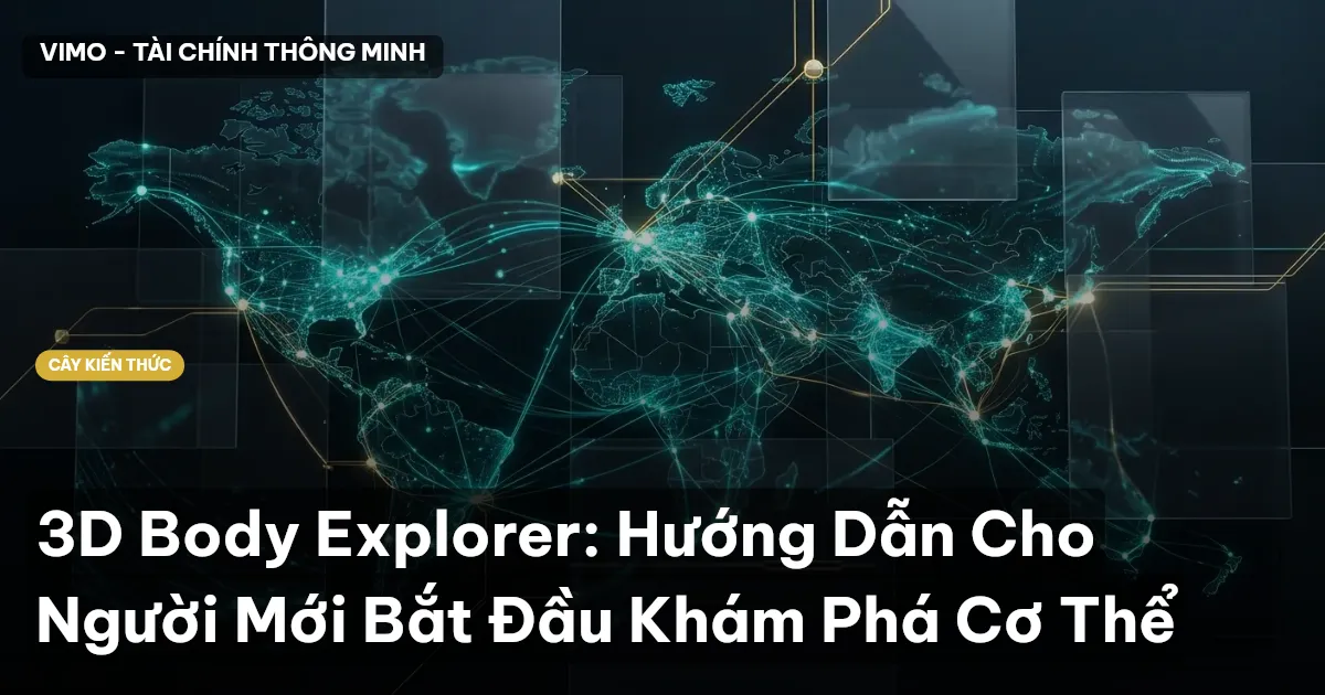 3D Body Explorer: Hướng Dẫn Cho Người Mới Bắt Đầu Khám Phá Cơ Thể