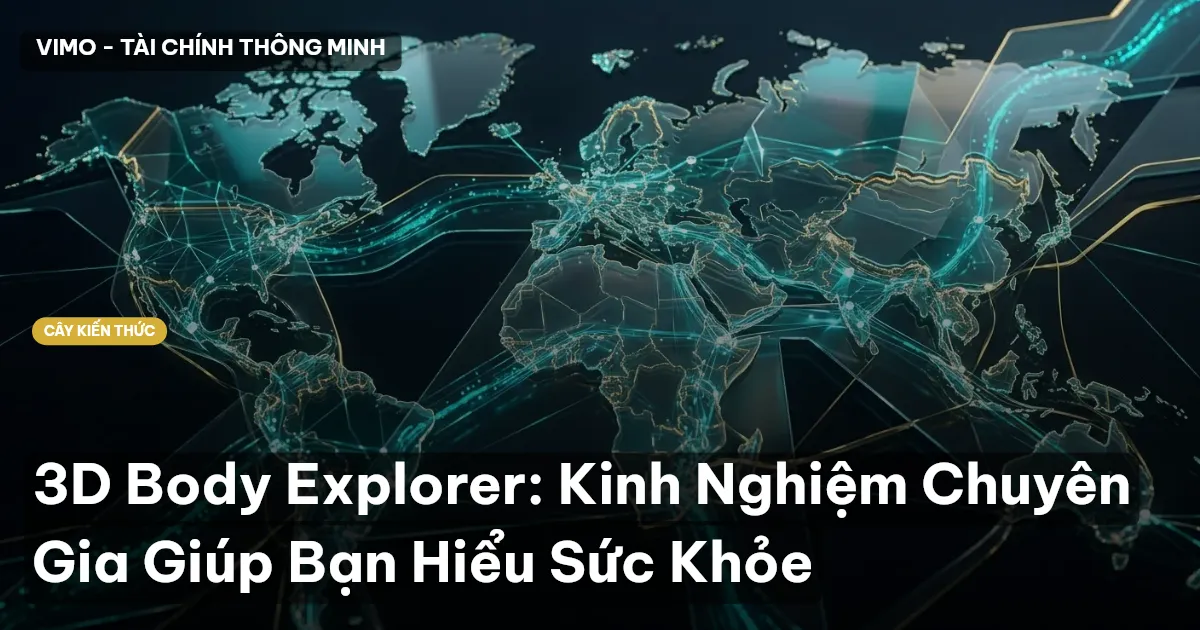 3D Body Explorer: Kinh Nghiệm Chuyên Gia Giúp Bạn Hiểu Sức Khỏe