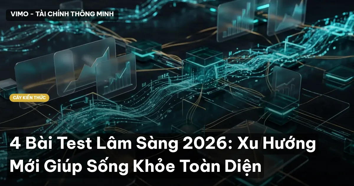 4 Bài Test Lâm Sàng 2026: Xu Hướng Mới Giúp Sống Khỏe Toàn Diện