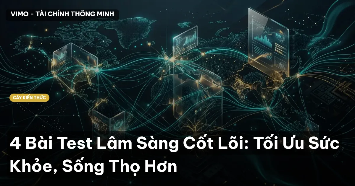4 Bài Test Lâm Sàng Cốt Lõi: Tối Ưu Sức Khỏe, Sống Thọ Hơn