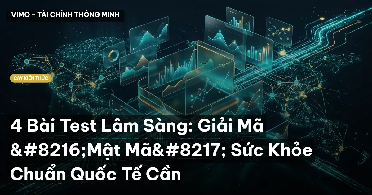 4 Bài Test Lâm Sàng: Giải Mã ‘Mật Mã’ Sức Khỏe Chuẩn Quốc Tế Cần