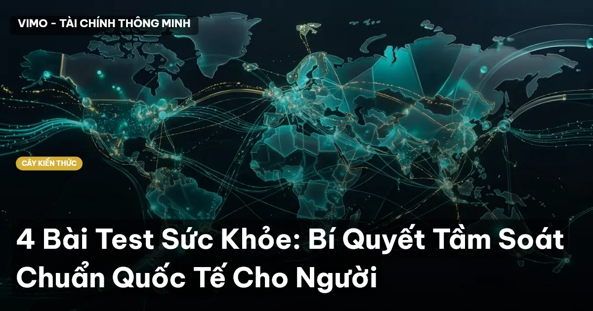 4 Bài Test Sức Khỏe: Bí Quyết Tầm Soát Chuẩn Quốc Tế Cho Người